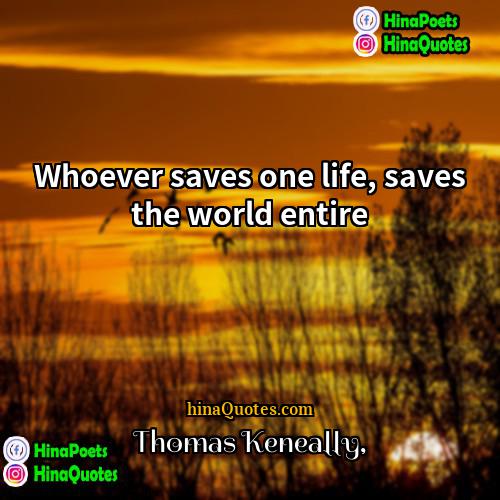 Thomas Keneally Quotes | Whoever saves one life, saves the world